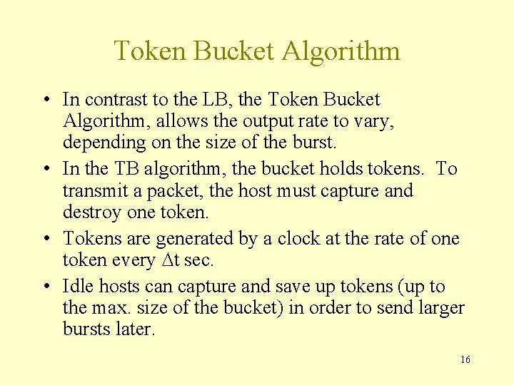 Token Bucket Algorithm • In contrast to the LB, the Token Bucket Algorithm, allows