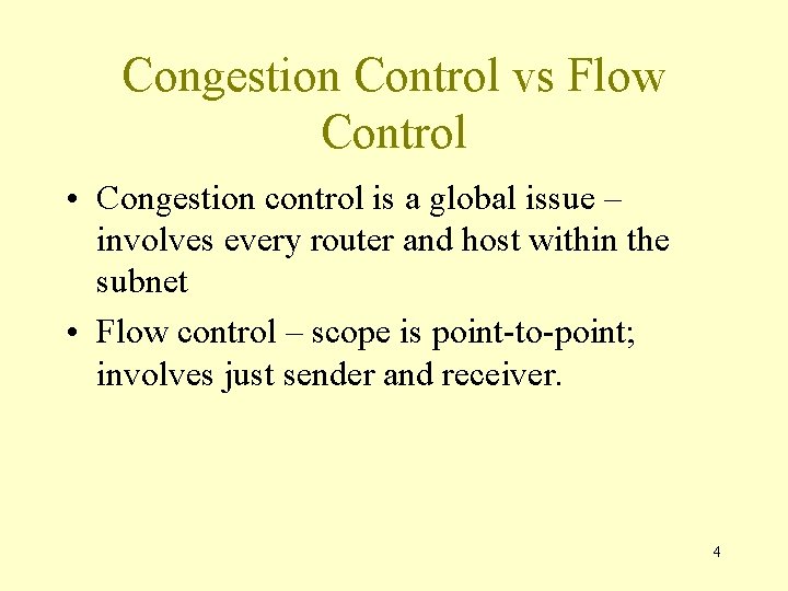 Congestion Control vs Flow Control • Congestion control is a global issue – involves
