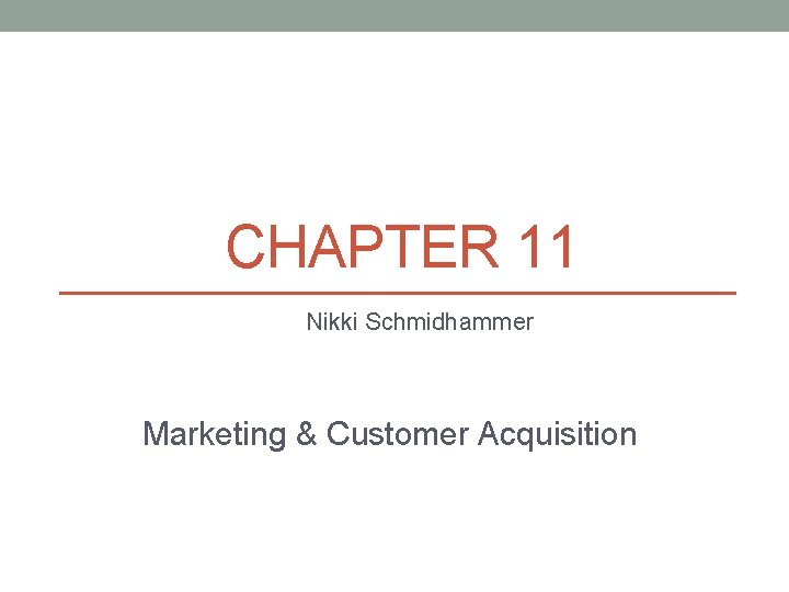 CHAPTER 11 Nikki Schmidhammer Marketing & Customer Acquisition 