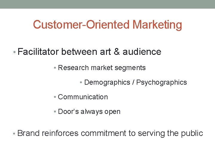 Customer-Oriented Marketing • Facilitator between art & audience • Research market segments • Demographics