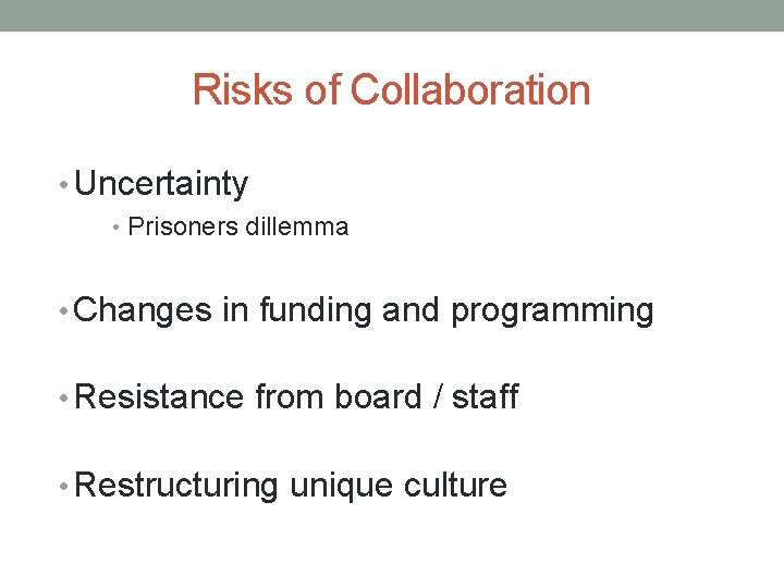 Risks of Collaboration • Uncertainty • Prisoners dillemma • Changes in funding and programming