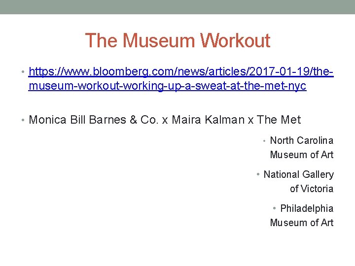 The Museum Workout • https: //www. bloomberg. com/news/articles/2017 -01 -19/the- museum-workout-working-up-a-sweat-at-the-met-nyc • Monica Bill