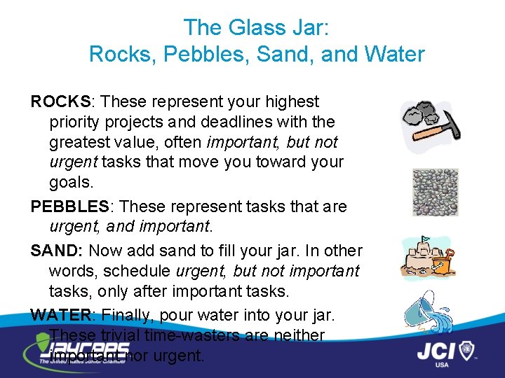 The Glass Jar: Rocks, Pebbles, Sand, and Water ROCKS: These represent your highest priority