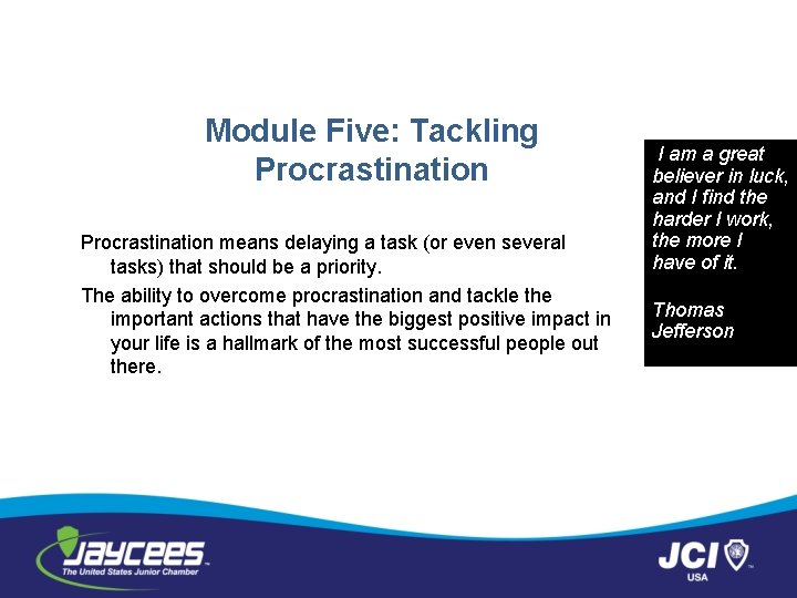 Module Five: Tackling Procrastination means delaying a task (or even several tasks) that should