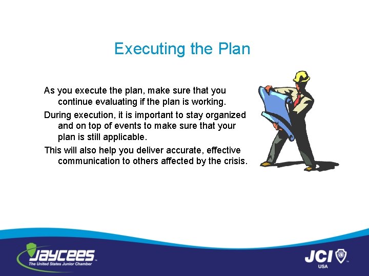 Executing the Plan As you execute the plan, make sure that you continue evaluating