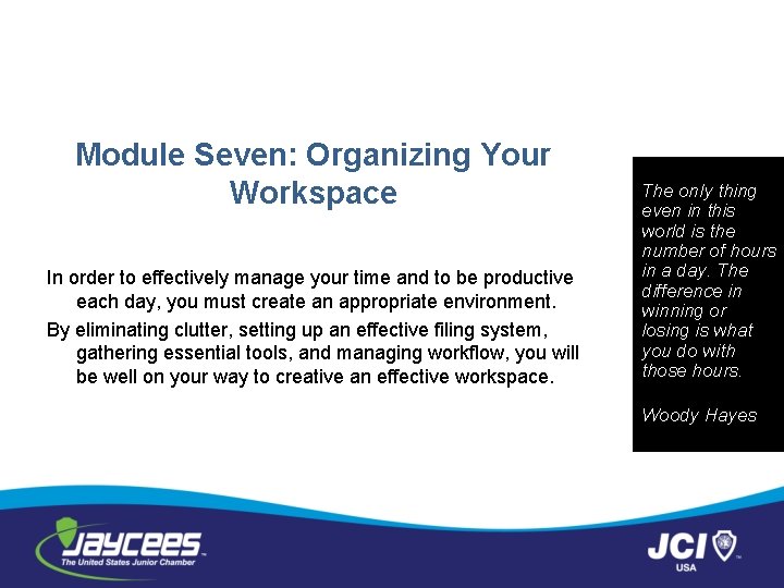 Module Seven: Organizing Your Workspace In order to effectively manage your time and to