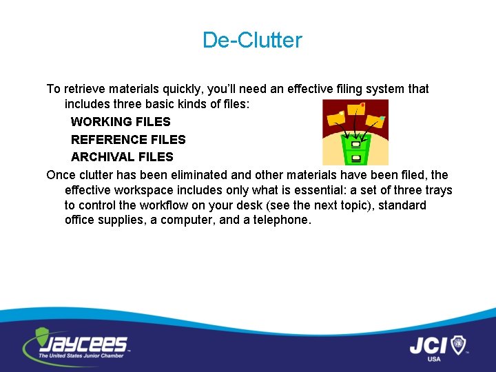 De-Clutter To retrieve materials quickly, you’ll need an effective filing system that includes three