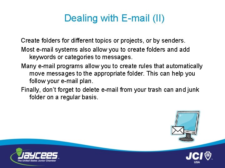 Dealing with E-mail (II) Create folders for different topics or projects, or by senders.