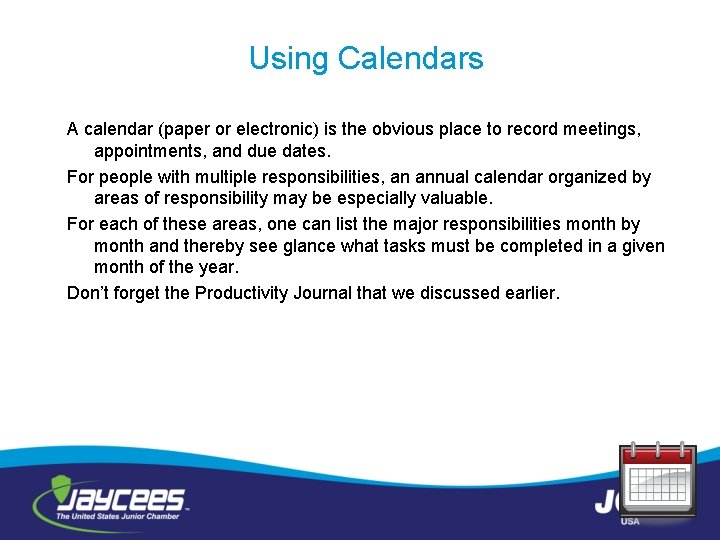 Using Calendars A calendar (paper or electronic) is the obvious place to record meetings,