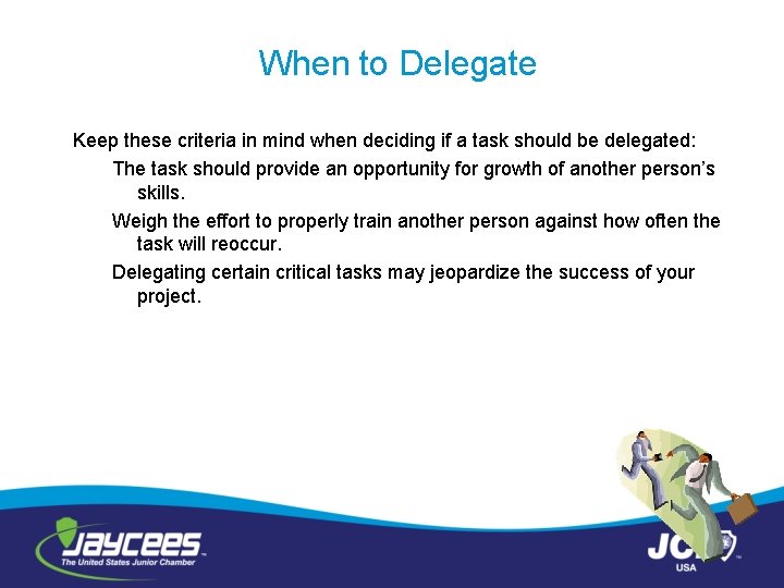 When to Delegate Keep these criteria in mind when deciding if a task should