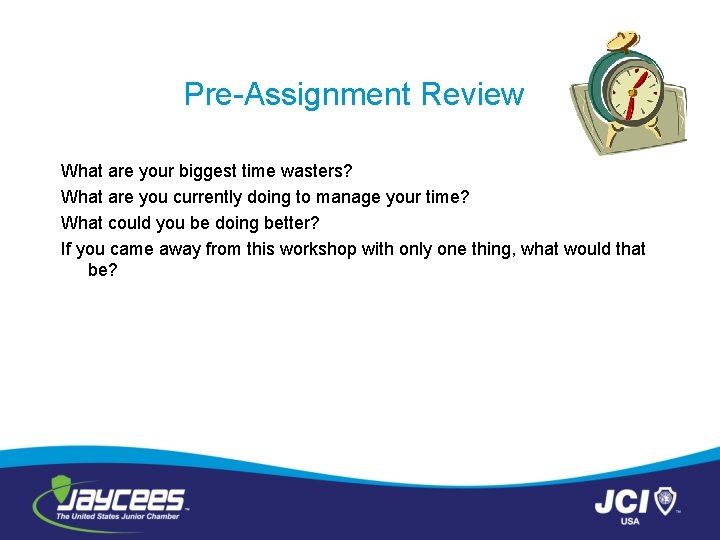 Pre-Assignment Review What are your biggest time wasters? What are you currently doing to