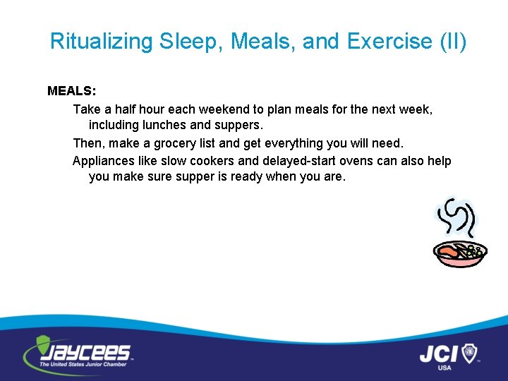 Ritualizing Sleep, Meals, and Exercise (II) MEALS: Take a half hour each weekend to