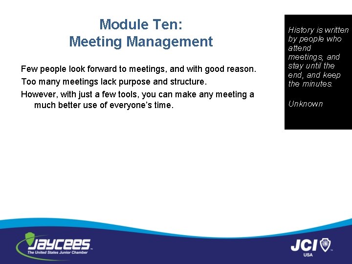 Module Ten: Meeting Management Few people look forward to meetings, and with good reason.