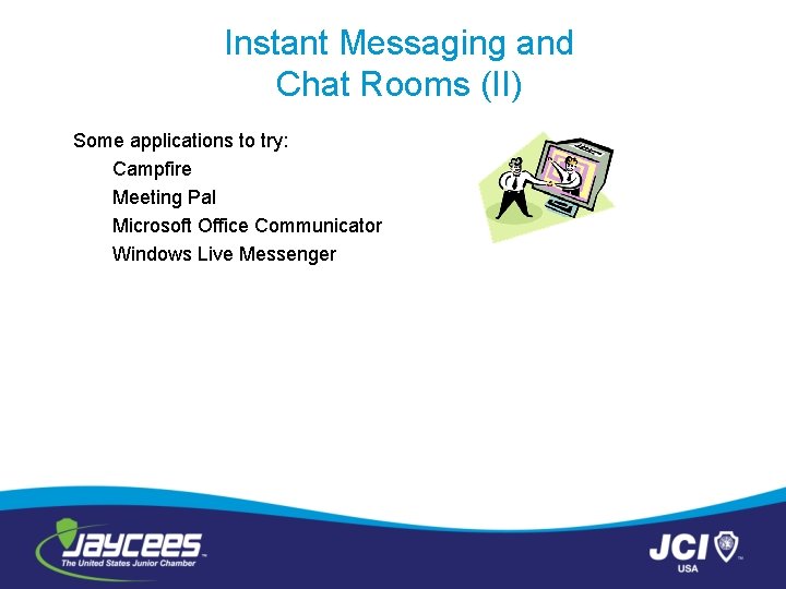 Instant Messaging and Chat Rooms (II) Some applications to try: Campfire Meeting Pal Microsoft