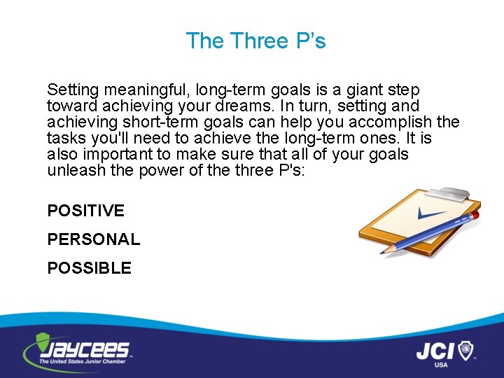 The Three P’s Setting meaningful, long-term goals is a giant step toward achieving your