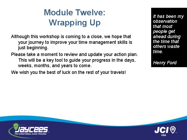 Module Twelve: Wrapping Up Although this workshop is coming to a close, we hope