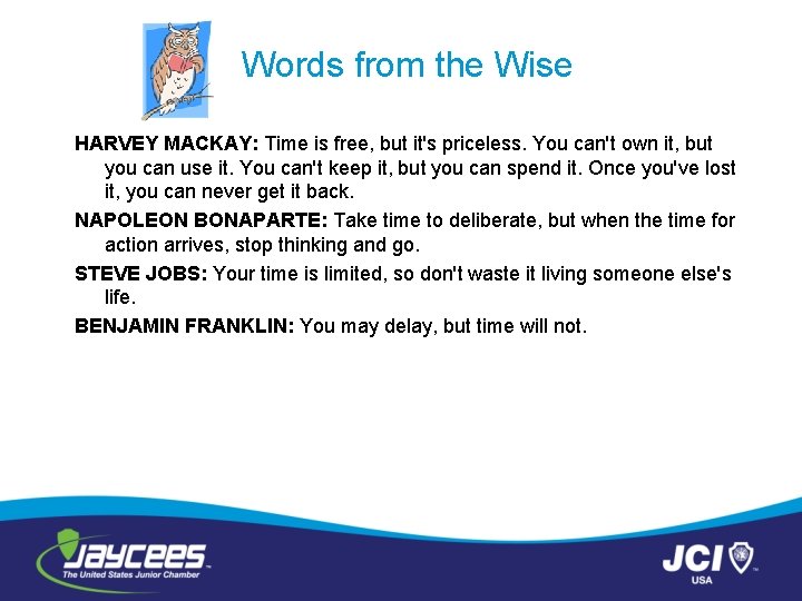 Words from the Wise HARVEY MACKAY: Time is free, but it's priceless. You can't