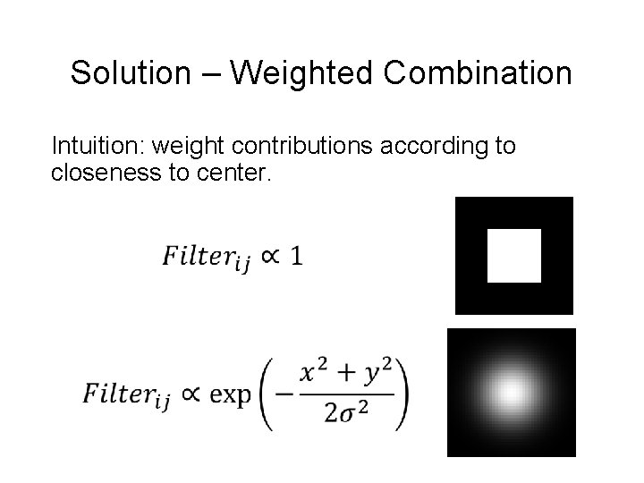 Solution – Weighted Combination Intuition: weight contributions according to closeness to center. 