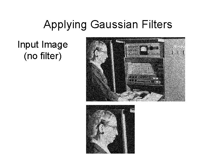Applying Gaussian Filters Input Image (no filter) 