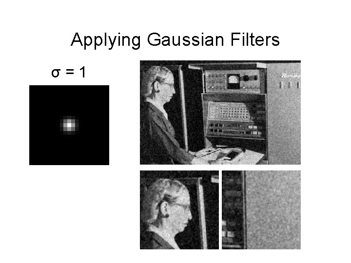 Applying Gaussian Filters σ = 1 