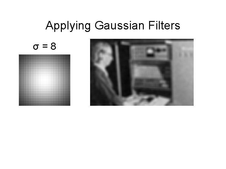 Applying Gaussian Filters σ = 8 