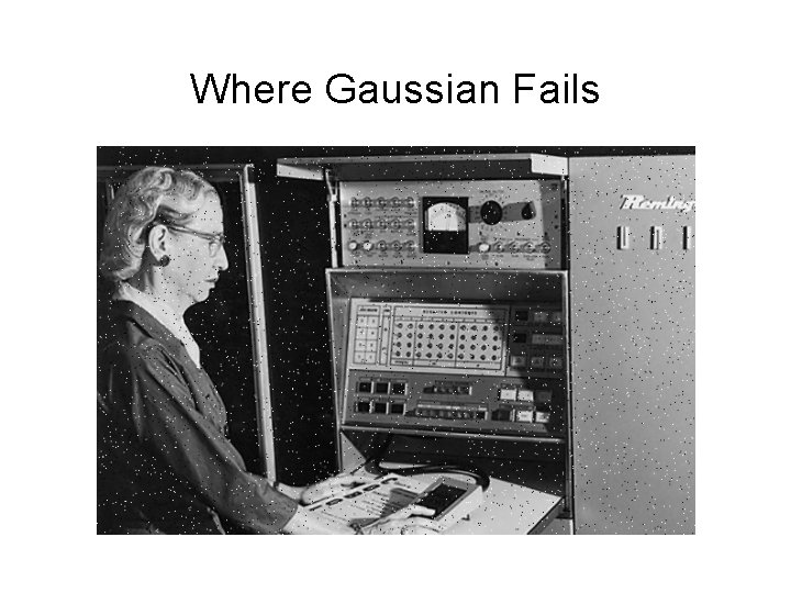 Where Gaussian Fails 