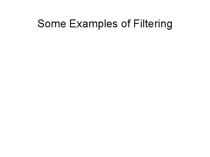 Some Examples of Filtering 