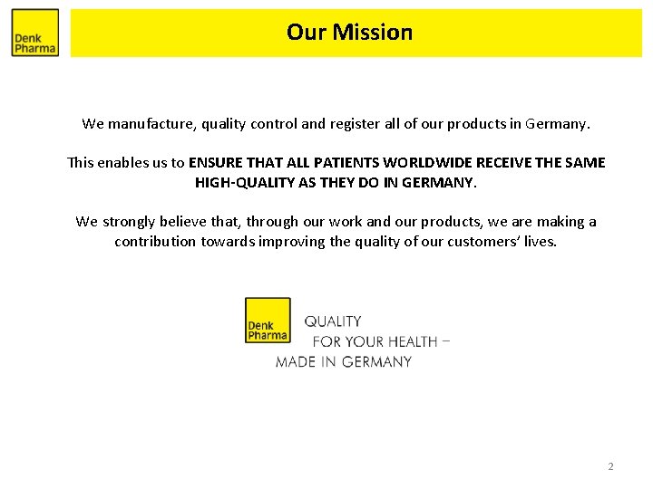 Our Mission We manufacture, quality control and register all of our products in Germany.