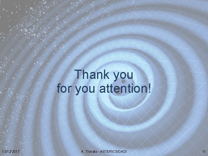 Thank you for you attention! 13/12/2017 A. Trovato - ASTERICS/DADI 11 