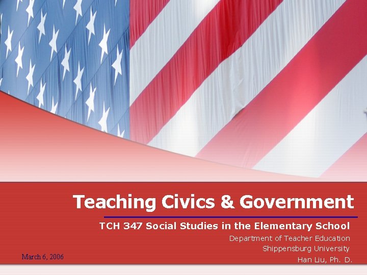 Teaching Civics & Government TCH 347 Social Studies in the Elementary School Department of