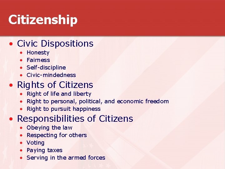 Citizenship • Civic Dispositions • • Honesty Fairness Self-discipline Civic-mindedness • Rights of Citizens
