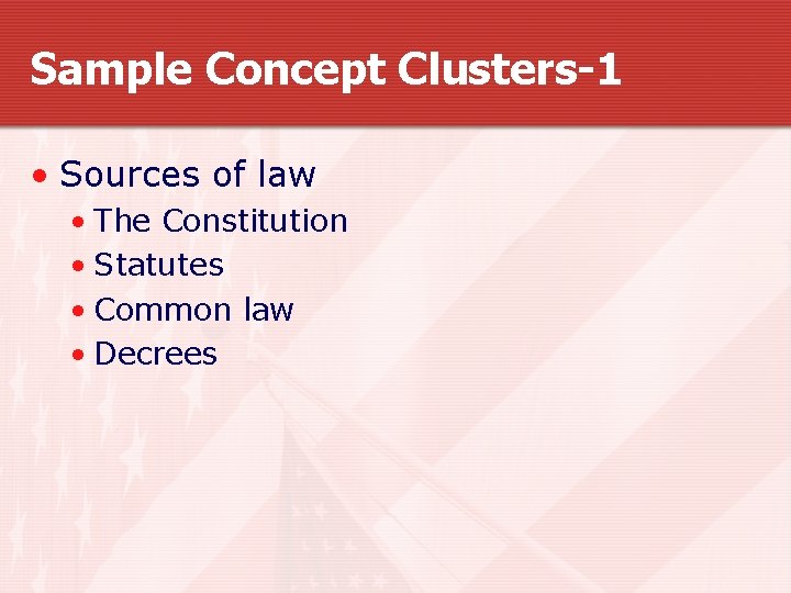 Sample Concept Clusters-1 • Sources of law • The Constitution • Statutes • Common