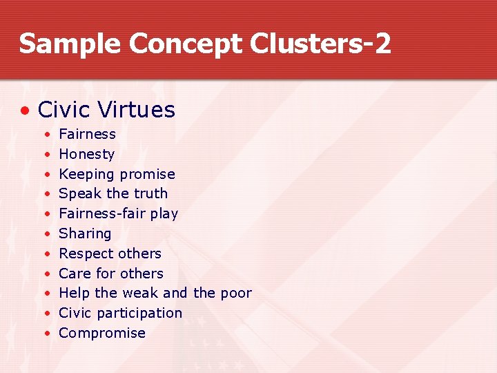 Sample Concept Clusters-2 • Civic Virtues • • • Fairness Honesty Keeping promise Speak