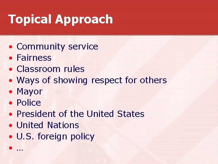 Topical Approach • • • Community service Fairness Classroom rules Ways of showing respect