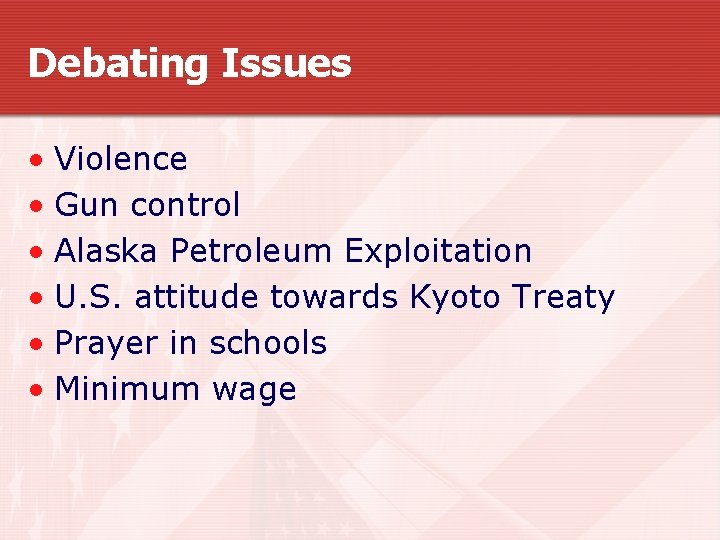 Debating Issues • Violence • Gun control • Alaska Petroleum Exploitation • U. S.