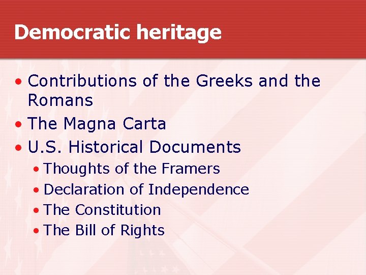 Democratic heritage • Contributions of the Greeks and the Romans • The Magna Carta