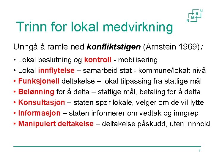 Trinn for lokal medvirkning Unngå å ramle ned konfliktstigen (Arnstein 1969): • Lokal beslutning
