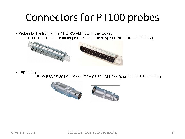 Connectors for PT 100 probes • Probes for the front PMTs AND RO PMT
