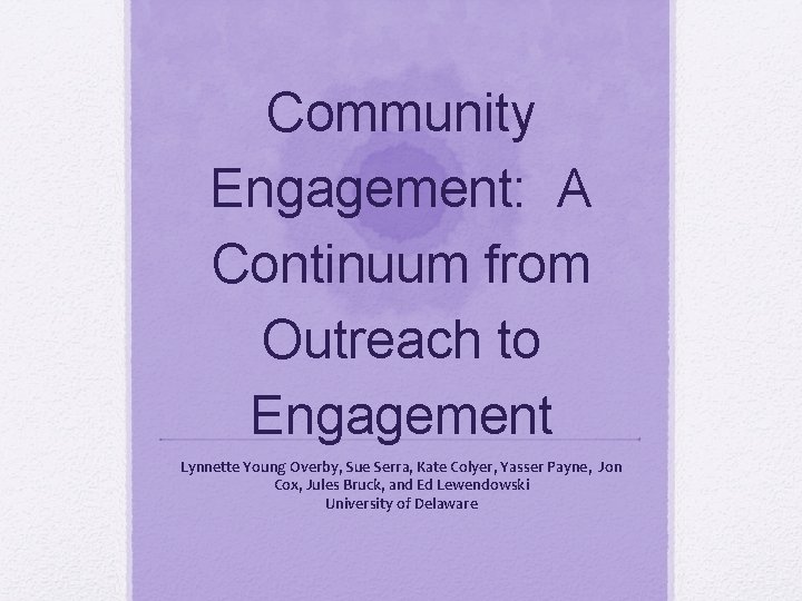 Community Engagement: A Continuum from Outreach to Engagement Lynnette Young Overby, Sue Serra, Kate
