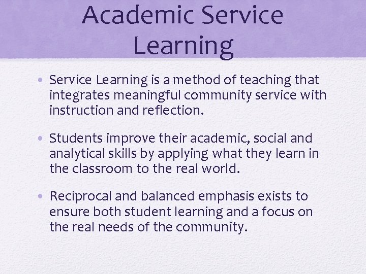 Academic Service Learning • Service Learning is a method of teaching that integrates meaningful