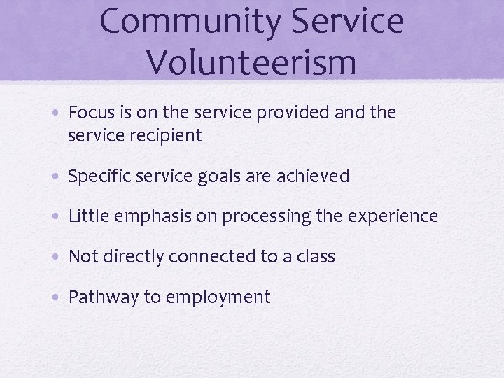 Community Service Volunteerism • Focus is on the service provided and the service recipient