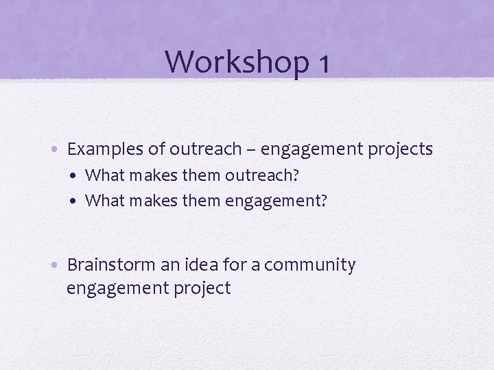 Workshop 1 • Examples of outreach – engagement projects • What makes them outreach?