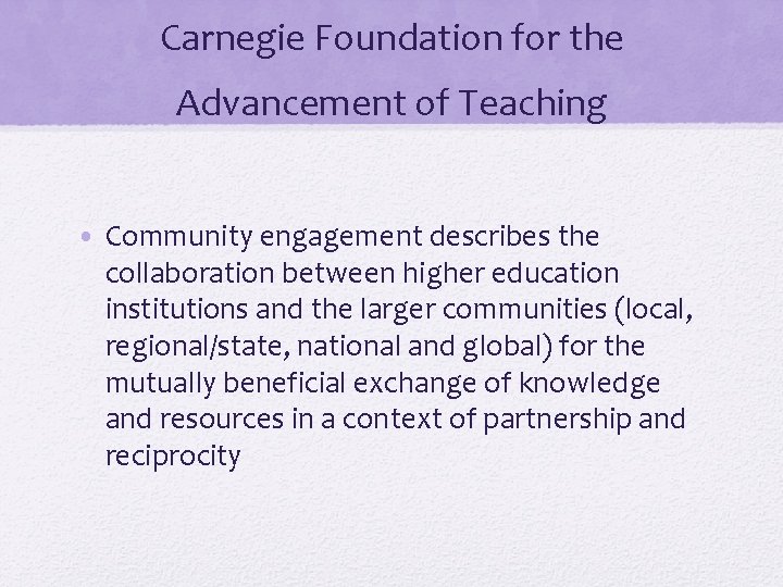 Carnegie Foundation for the Advancement of Teaching • Community engagement describes the collaboration between