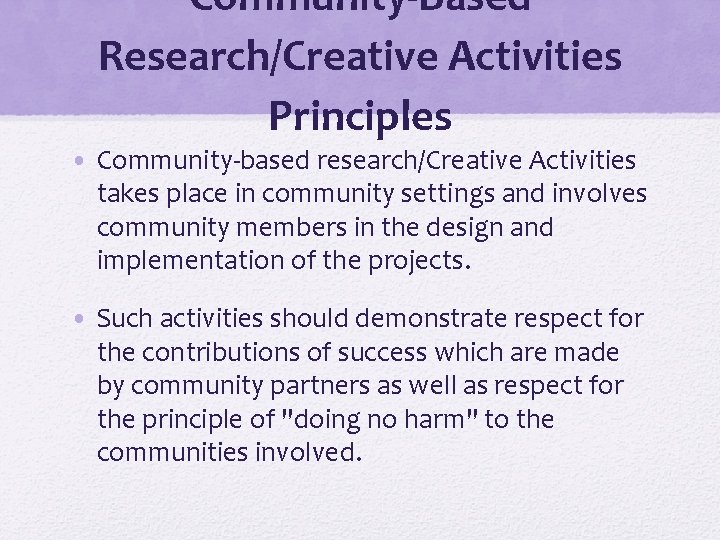 Community-Based Research/Creative Activities Principles • Community-based research/Creative Activities takes place in community settings and