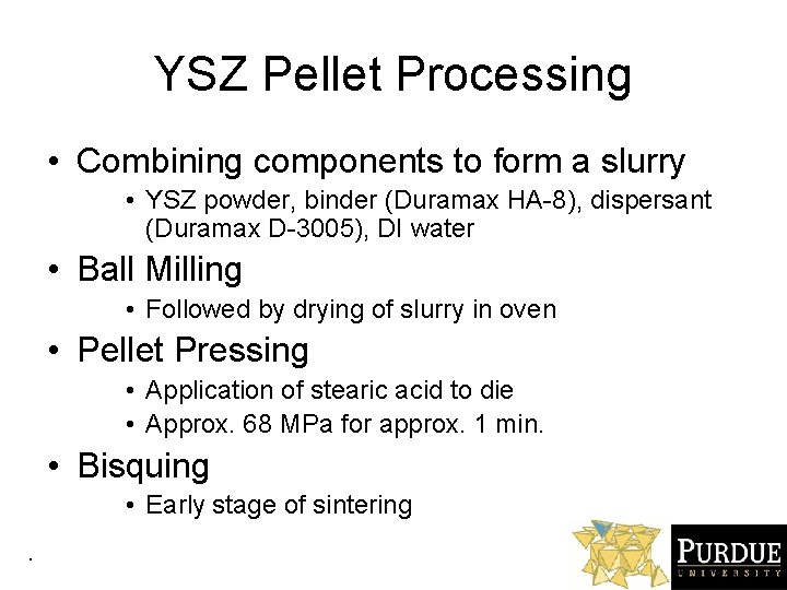 YSZ Pellet Processing • Combining components to form a slurry • YSZ powder, binder