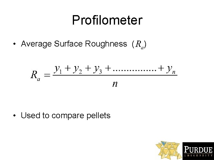 Profilometer • Average Surface Roughness ( • Used to compare pellets ) 
