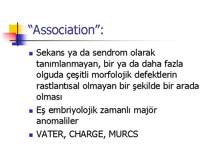 “Association”: n n n Sekans ya da sendrom olarak tanımlanmayan, bir ya da daha