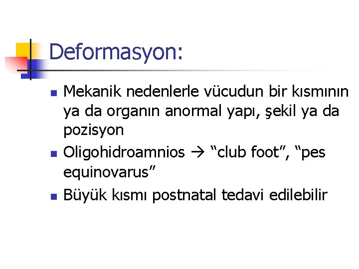 Deformasyon: n n n Mekanik nedenlerle vücudun bir kısmının ya da organın anormal yapı,