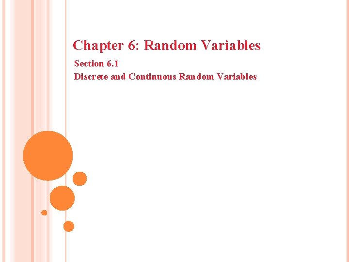 Chapter 6: Random Variables Section 6. 1 Discrete and Continuous Random Variables 