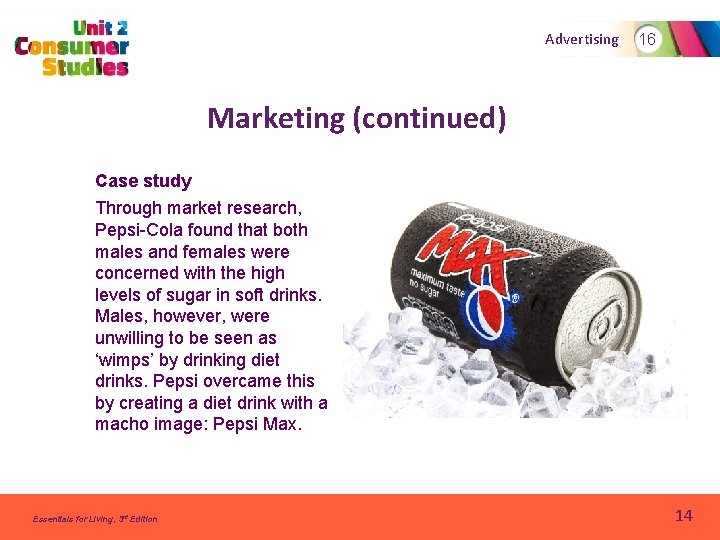 Advertising 16 Marketing (continued) Case study Through market research, Pepsi-Cola found that both males